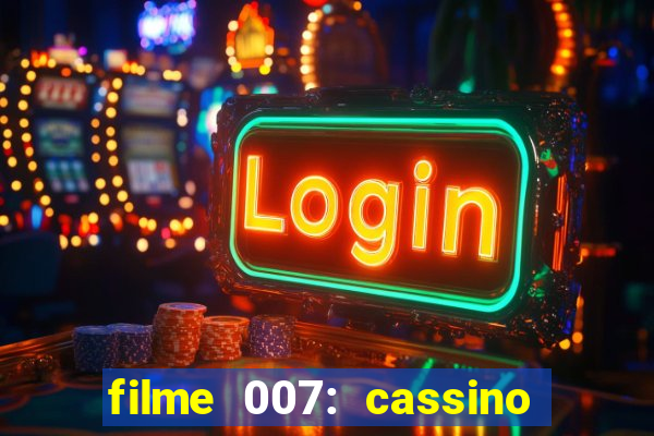 filme 007: cassino royale completo dublado youtube